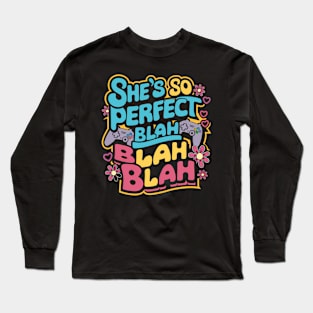 She's so perfect blah blah blah Long Sleeve T-Shirt